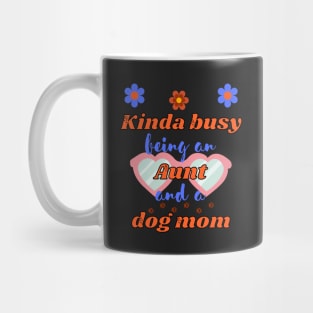 Kinda busy being an aunt and dog mum - Funny aunt Mug